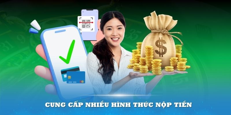 Đơn vị cung cấp nhiều hình thức nộp tiền đa dạng cho bạn chọn lựa