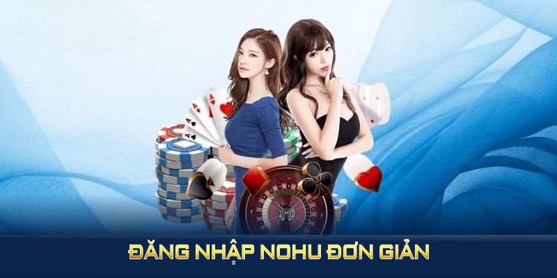 Đăng nhập Nohu đơn giản nhờ lưu ý mà bất kỳ ai cũng cần